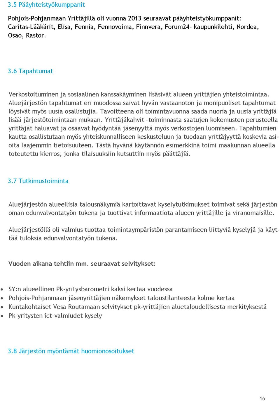 Aluejärjestön tapahtumat eri muodossa saivat hyvän vastaanoton ja monipuoliset tapahtumat löysivät myös uusia osallistujia.