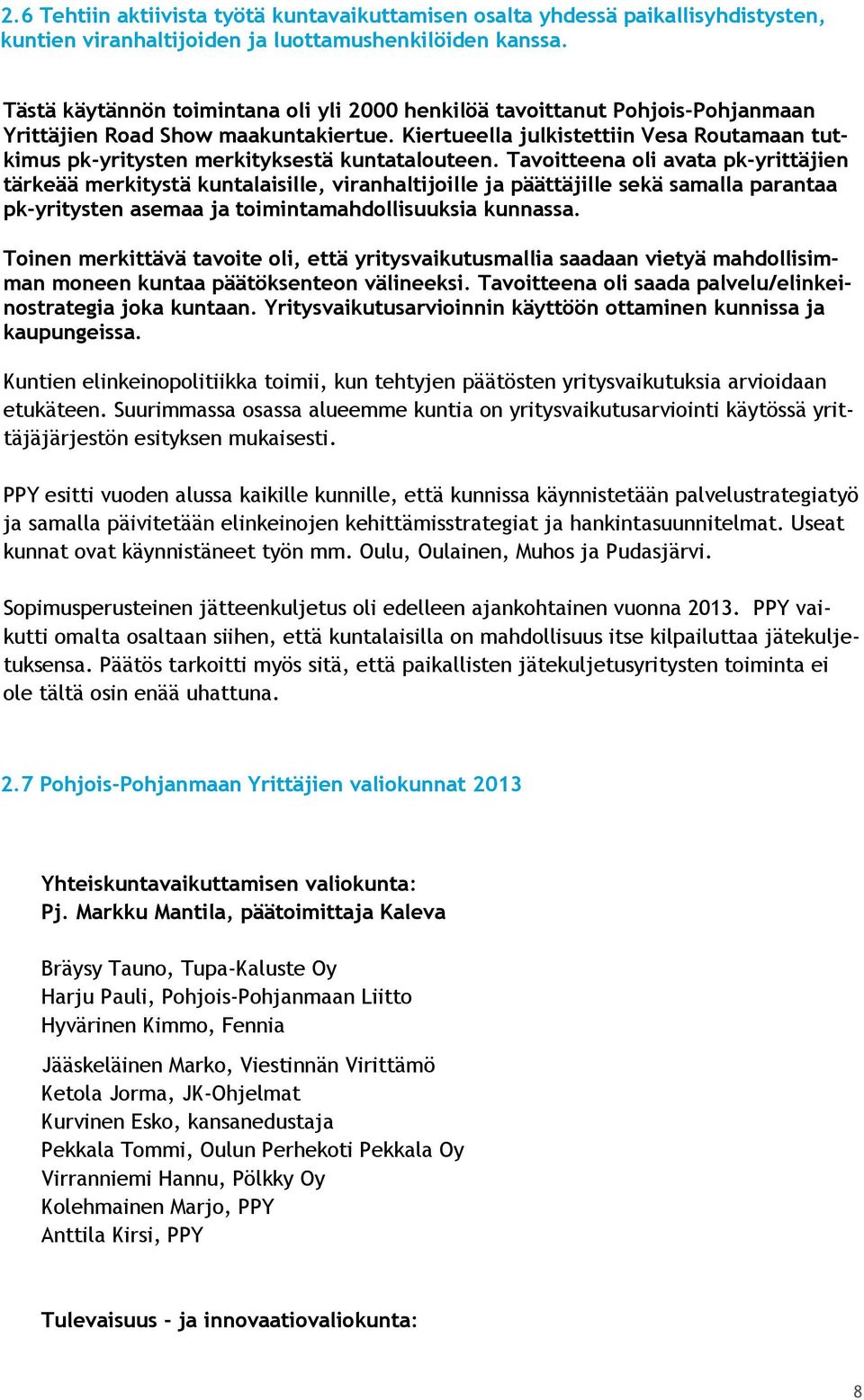 Kiertueella julkistettiin Vesa Routamaan tutkimus pk-yritysten merkityksestä kuntatalouteen.