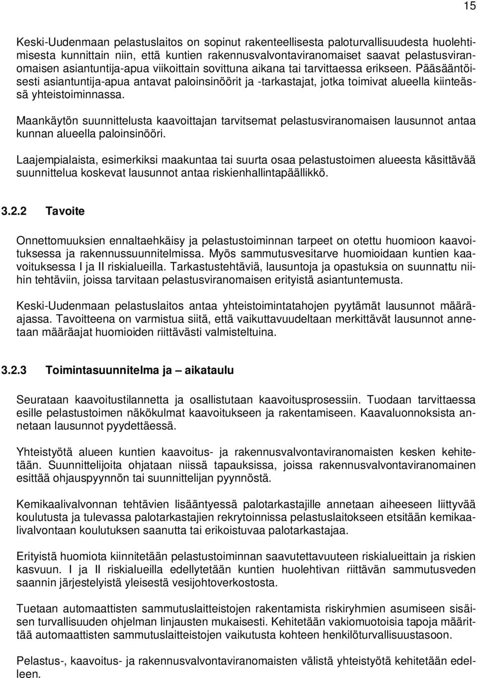 Pääsääntöisesti asiantuntija-apua antavat paloinsinöörit ja -tarkastajat, jotka toimivat alueella kiinteässä yhteistoiminnassa.