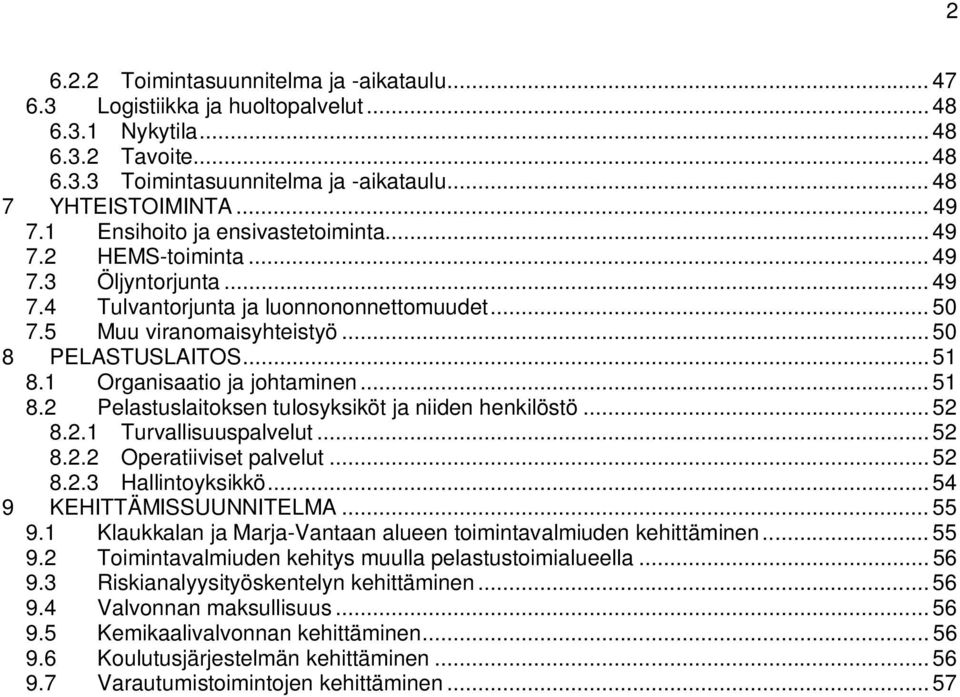 1 Organisaatio ja johtaminen... 51 8.2 Pelastuslaitoksen tulosyksiköt ja niiden henkilöstö... 52 8.2.1 Turvallisuuspalvelut... 52 8.2.2 Operatiiviset palvelut... 52 8.2.3 Hallintoyksikkö.