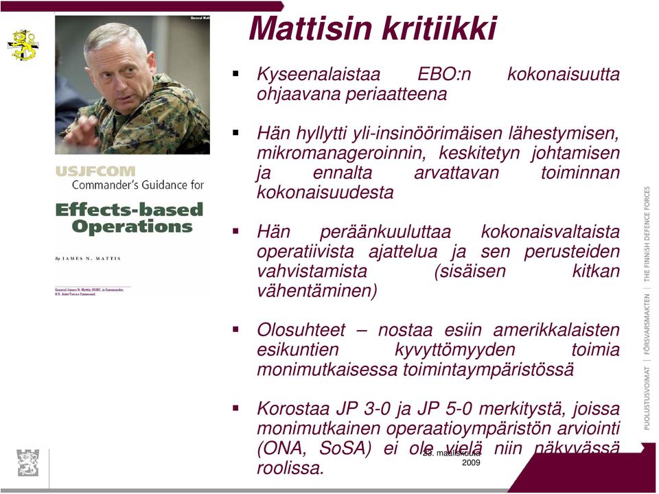 perusteiden vahvistamista (sisäisen kitkan vähentäminen) Olosuhteet nostaa esiin amerikkalaisten esikuntien kyvyttömyyden toimia monimutkaisessa