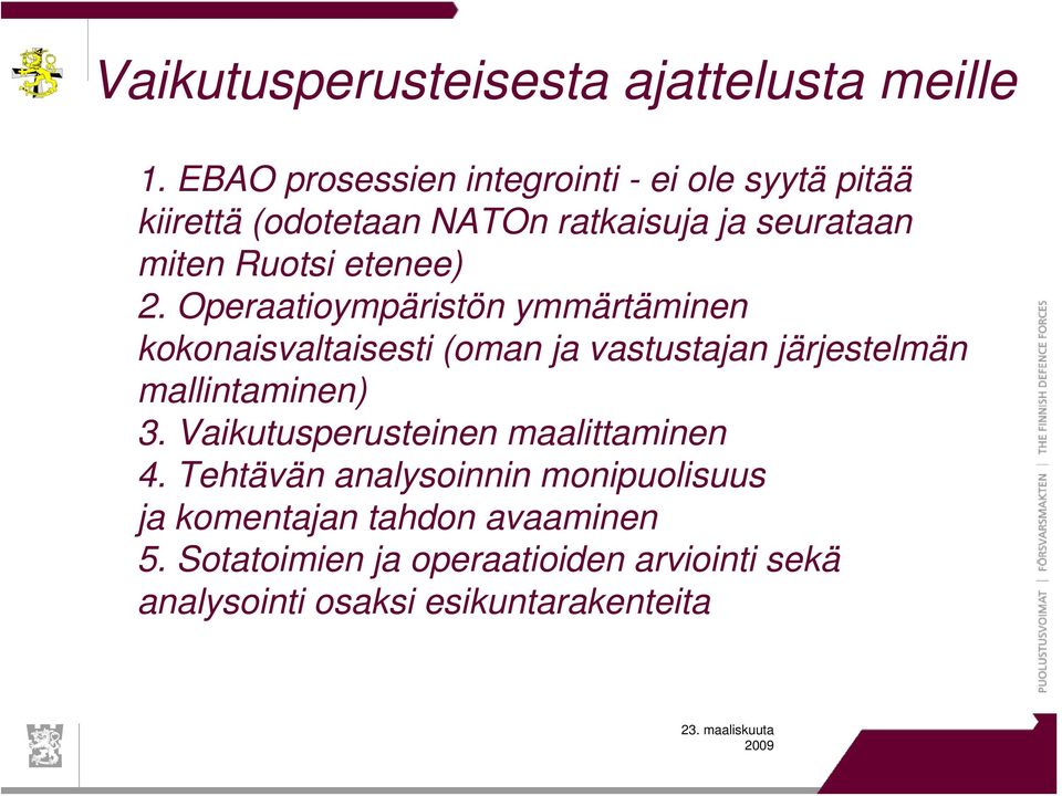 etenee) 2. Operaatioympäristön ymmärtäminen kokonaisvaltaisesti (oman ja vastustajan järjestelmän mallintaminen) 3.