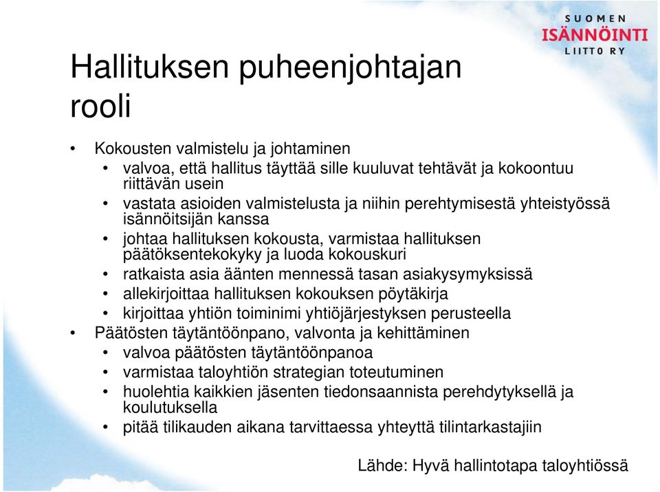 allekirjoittaa hallituksen kokouksen pöytäkirja kirjoittaa yhtiön toiminimi yhtiöjärjestyksen perusteella Päätösten täytäntöönpano, valvonta ja kehittäminen valvoa päätösten täytäntöönpanoa varmistaa