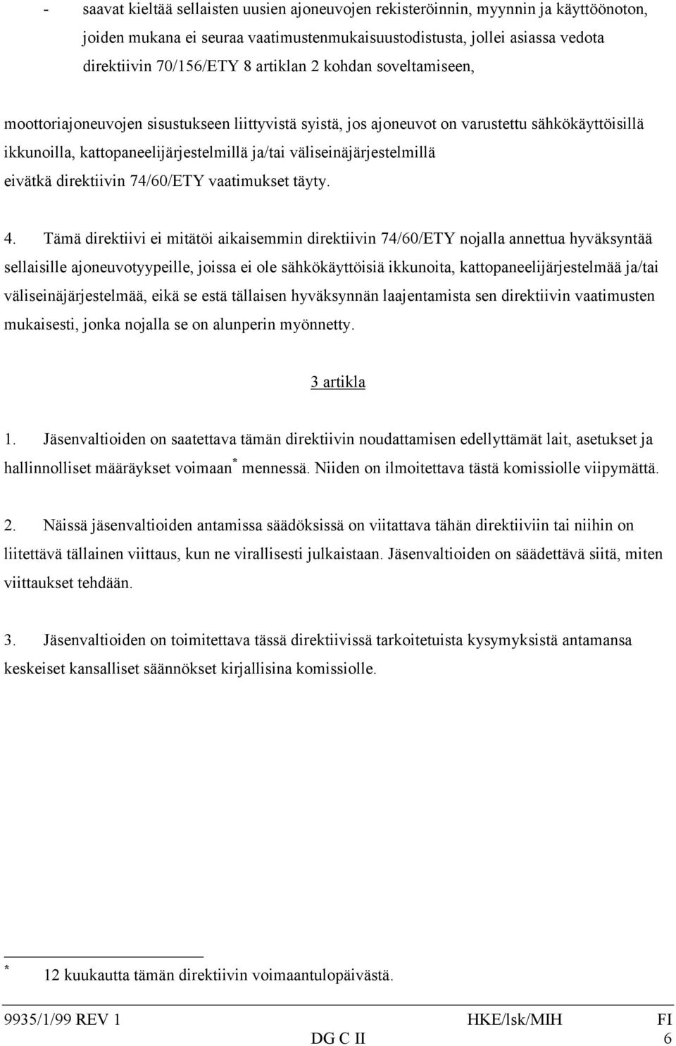 eivätkä direktiivin 74/60/ETY vaatimukset täyty. 4.