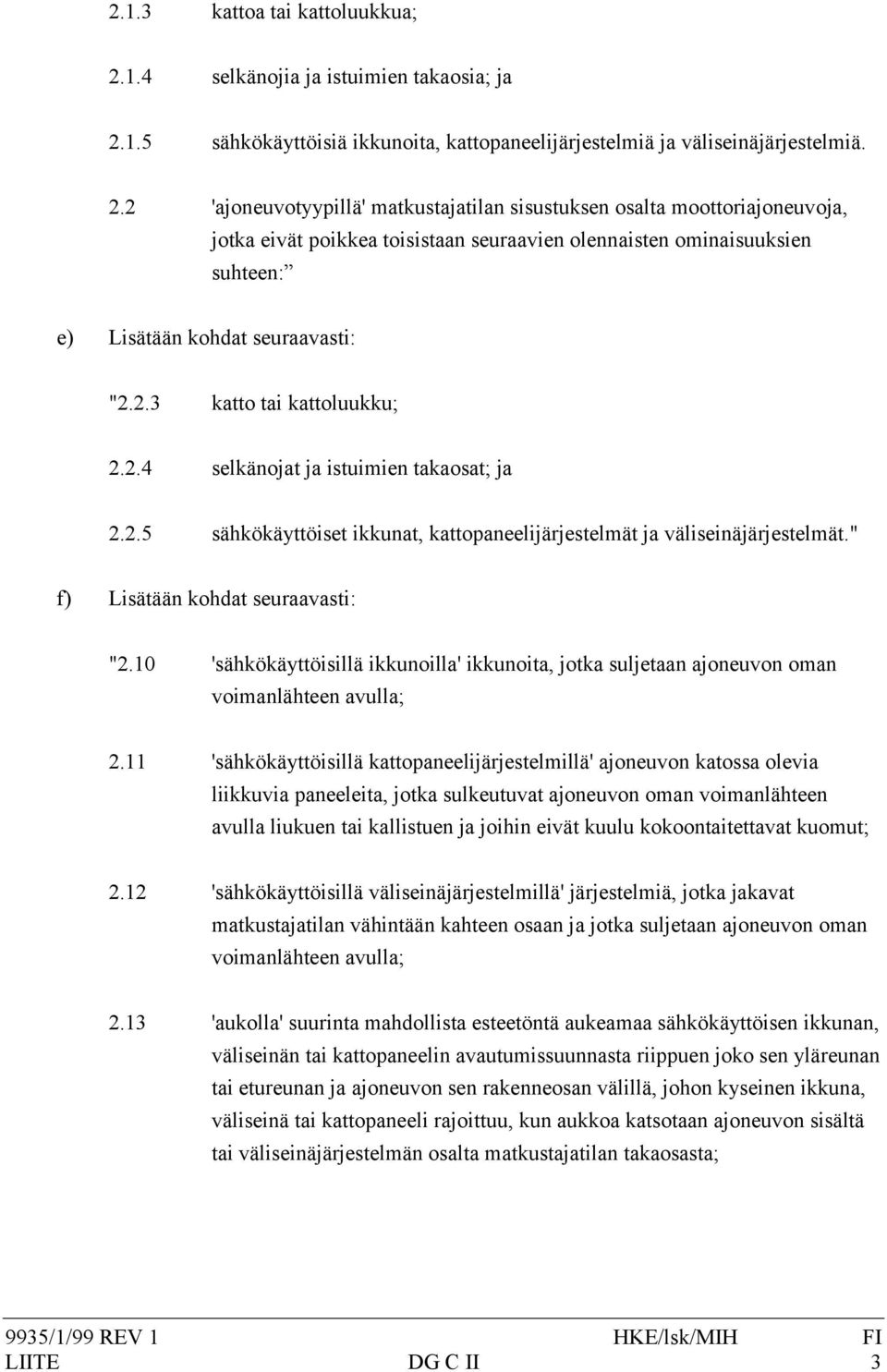 1.5 sähkökäyttöisiä ikkunoita, kattopaneelijärjestelmiä ja väliseinäjärjestelmiä. 2.