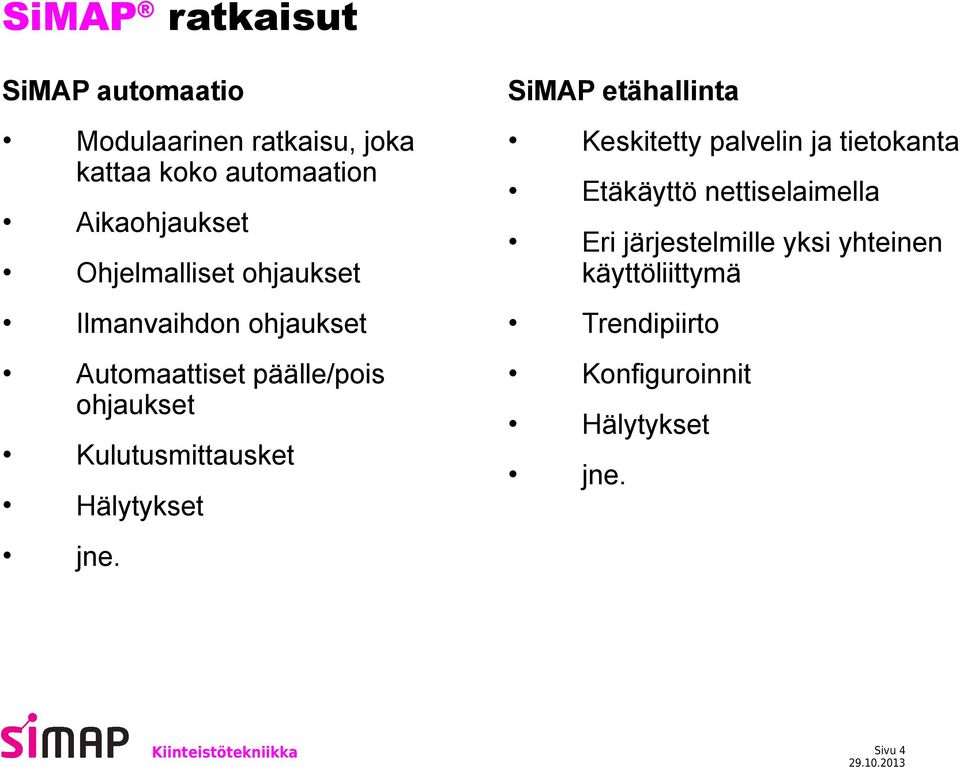 Kulutusmittausket Hälytykset SiMAP etähallinta Keskitetty palvelin ja tietokanta Etäkäyttö