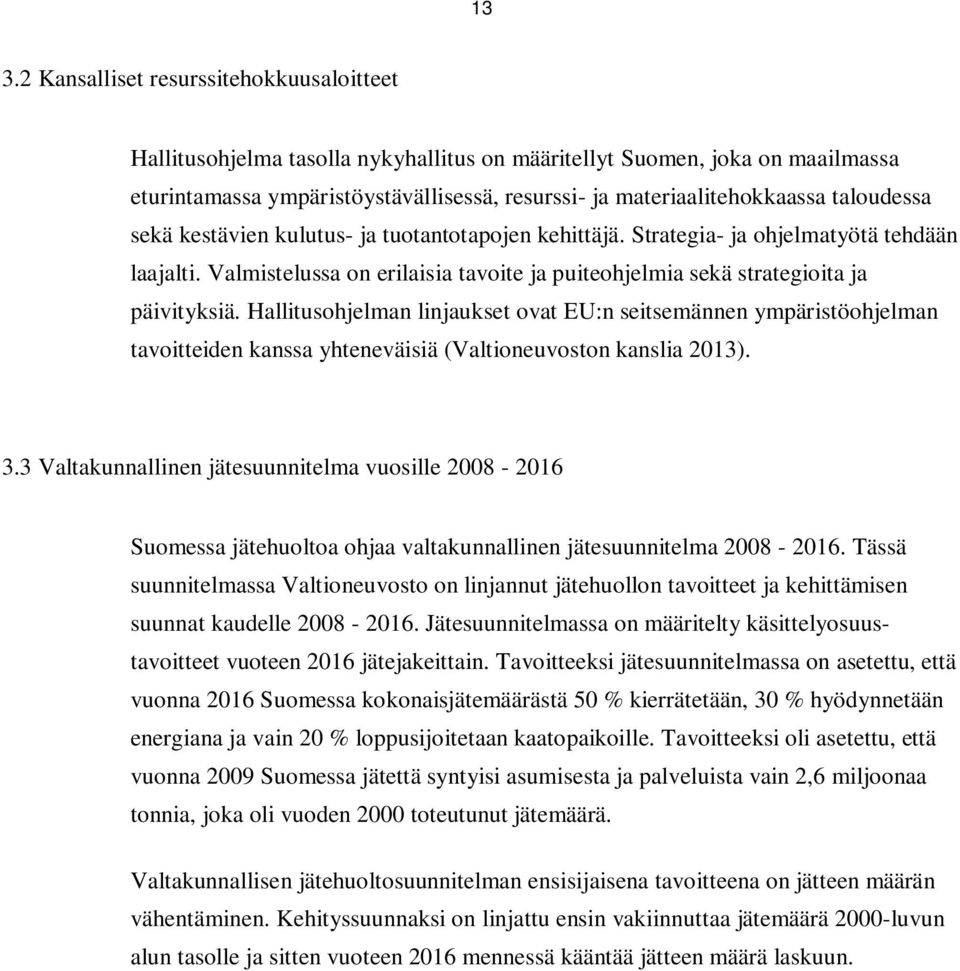 Hallitusohjelman linjaukset ovat EU:n seitsemännen ympäristöohjelman tavoitteiden kanssa yhteneväisiä (Valtioneuvoston kanslia 2013). 3.