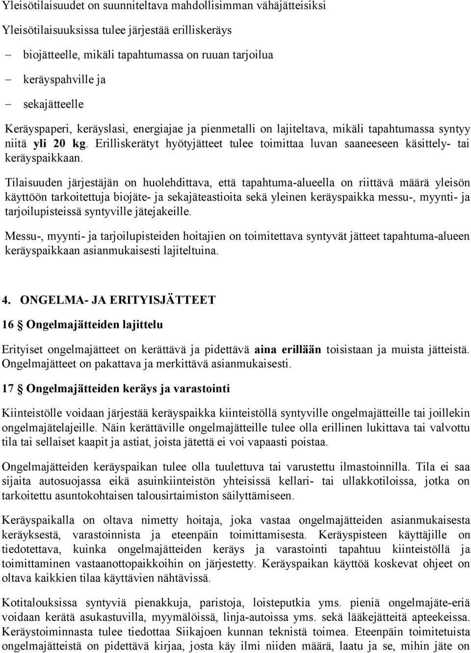 Erilliskerätyt hyötyjätteet tulee toimittaa luvan saaneeseen käsittely- tai keräyspaikkaan.