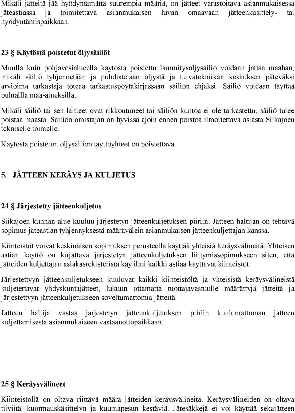 keskuksen päteväksi arvioima tarkastaja toteaa tarkastuspöytäkirjassaan säiliön ehjäksi. Säiliö voidaan täyttää puhtailla maa-aineksilla.