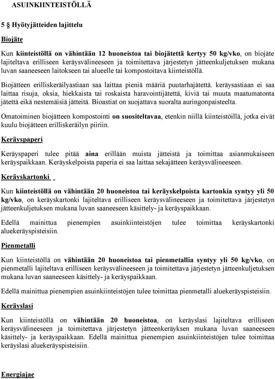 keräysastiaan ei saa laittaa risuja, oksia, hiekkaista tai roskaista haravointijätettä, kiviä tai muuta maatumatonta jätettä eikä nestemäisiä jätteitä.