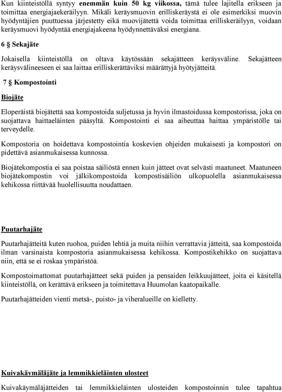 hyödynnettäväksi energiana. 6 Sekajäte Jokaisella kiinteistöllä on oltava käytössään sekajätteen keräysväline.