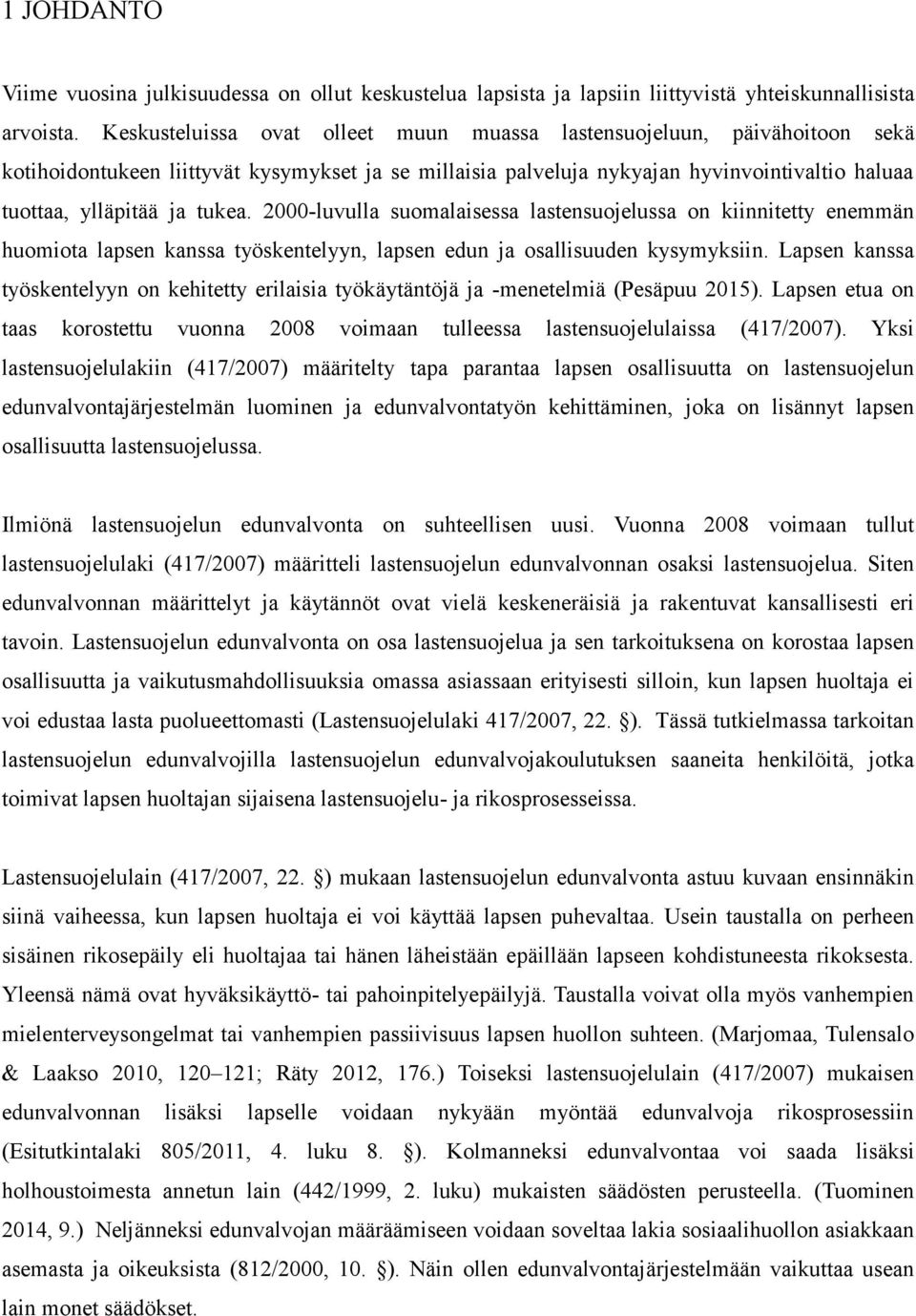 2000-luvulla suomalaisessa lastensuojelussa on kiinnitetty enemmän huomiota lapsen kanssa työskentelyyn, lapsen edun ja osallisuuden kysymyksiin.