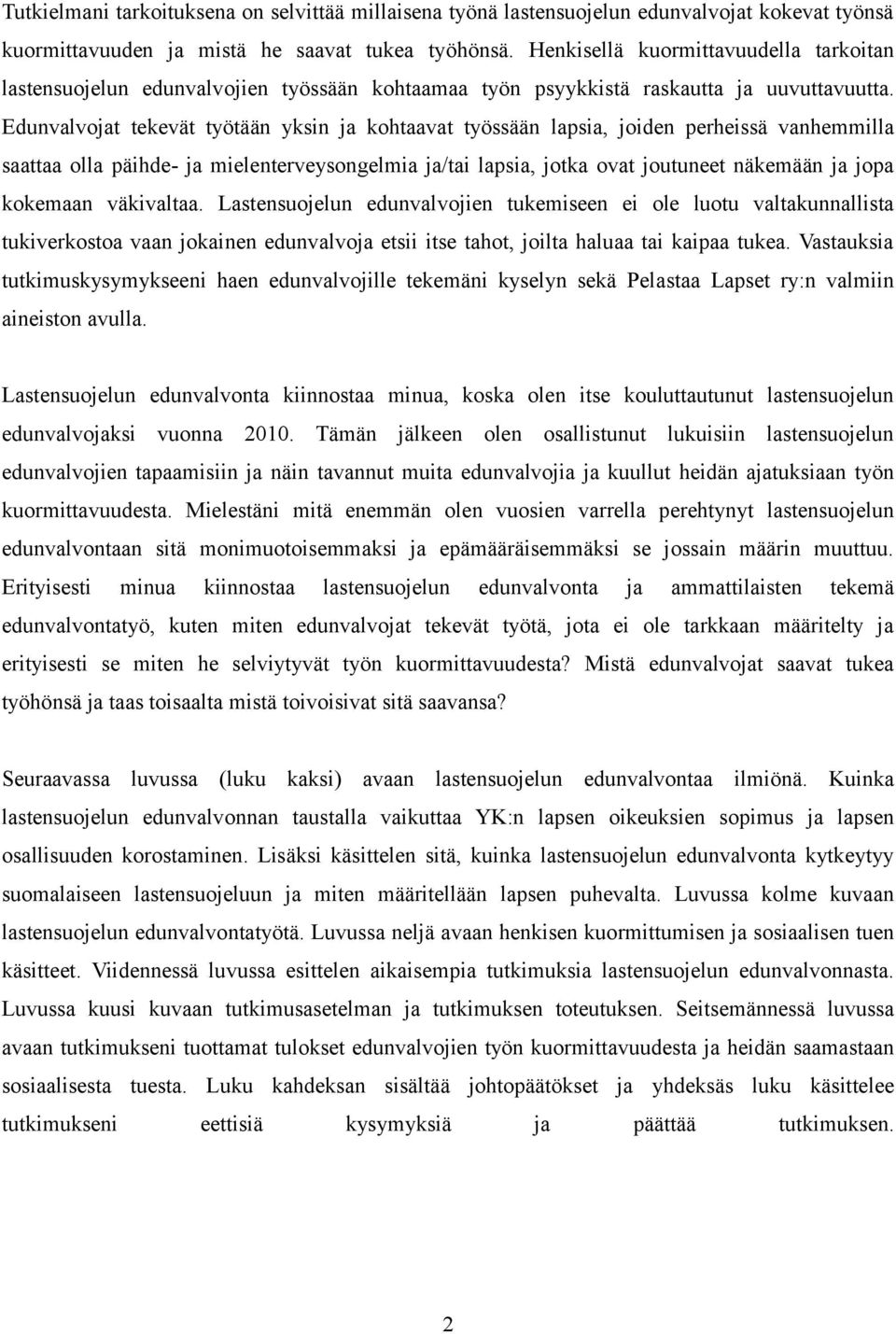 Edunvalvojat tekevät työtään yksin ja kohtaavat työssään lapsia, joiden perheissä vanhemmilla saattaa olla päihde- ja mielenterveysongelmia ja/tai lapsia, jotka ovat joutuneet näkemään ja jopa