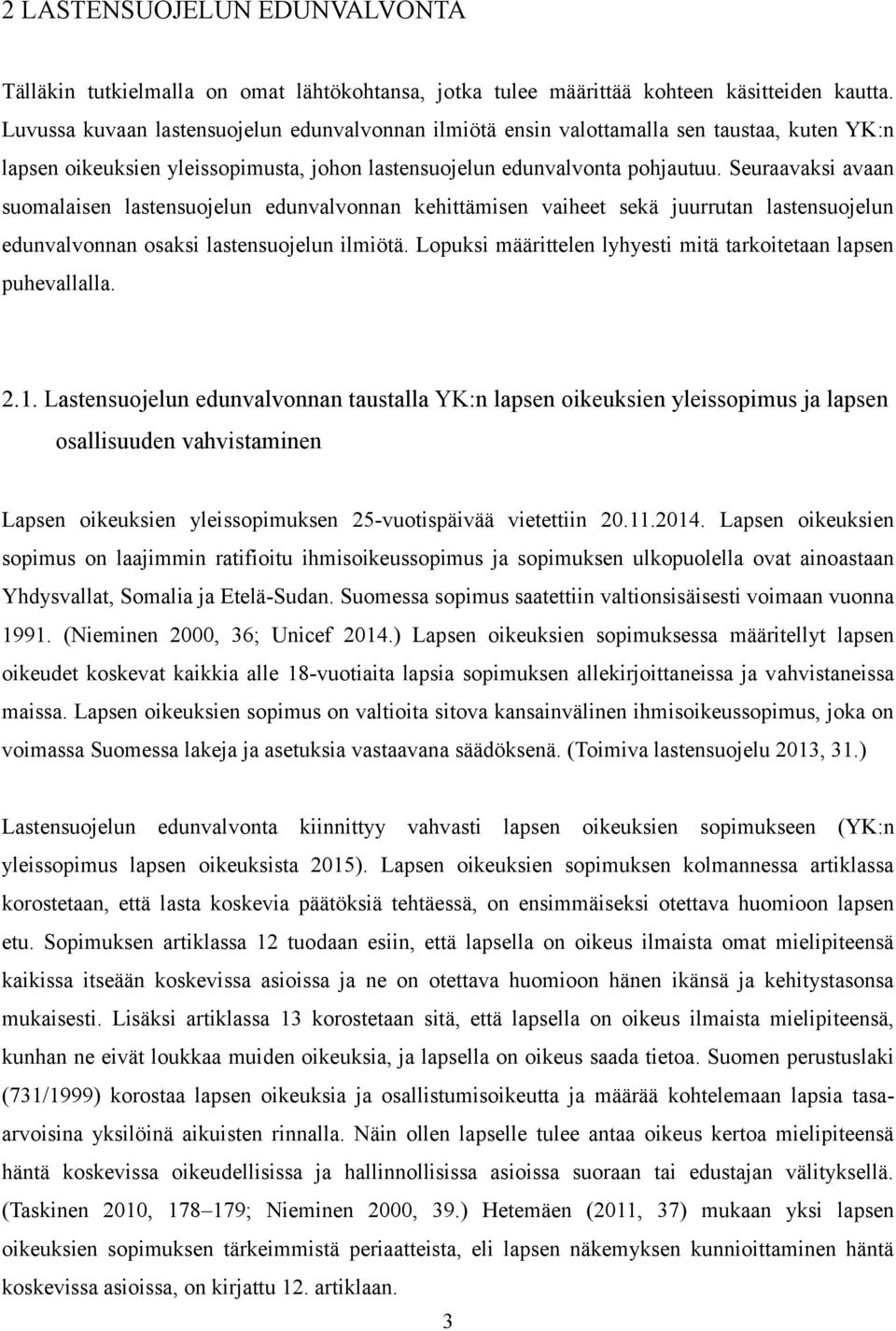 Seuraavaksi avaan suomalaisen lastensuojelun edunvalvonnan kehittämisen vaiheet sekä juurrutan lastensuojelun edunvalvonnan osaksi lastensuojelun ilmiötä.