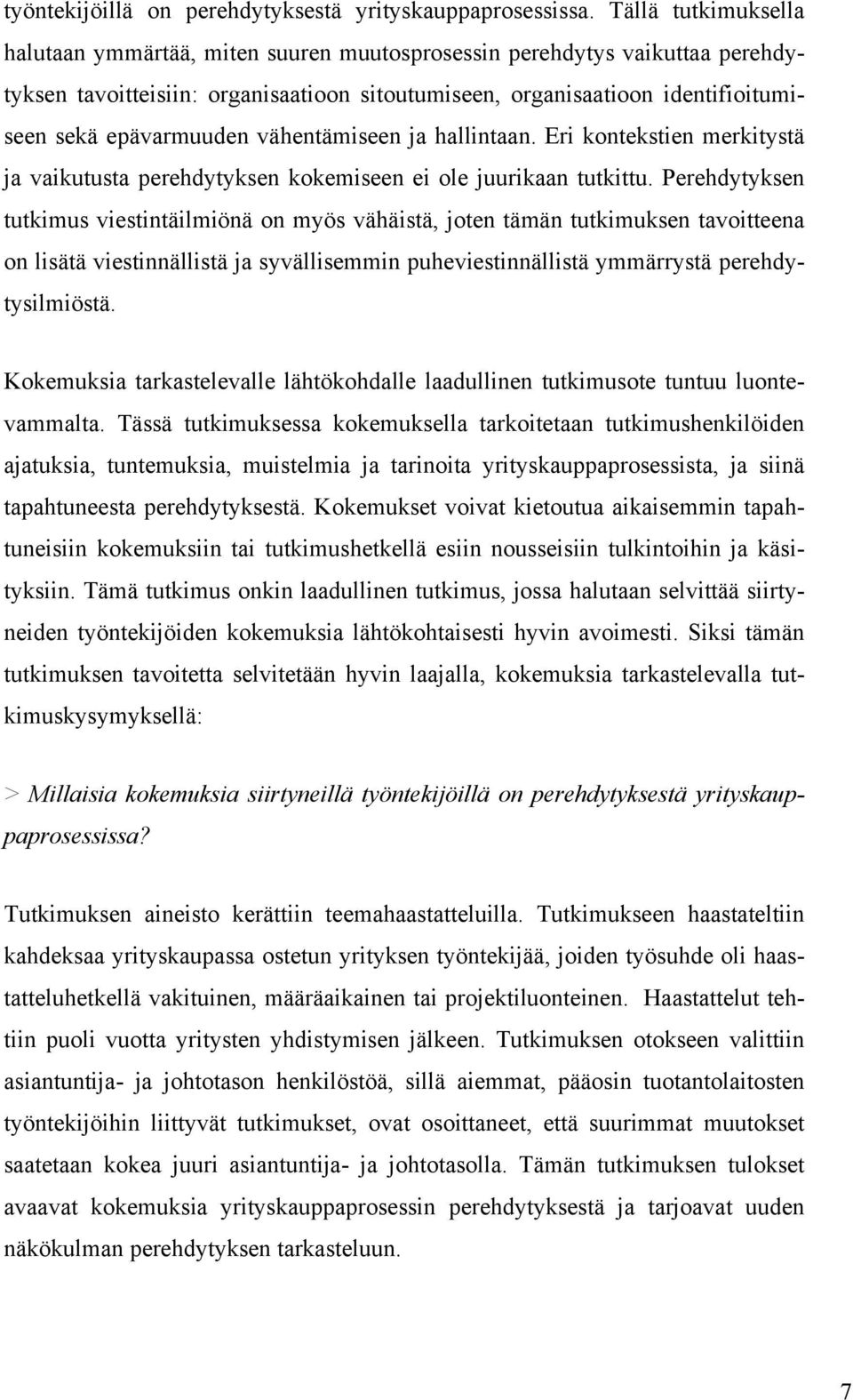 vähentämiseen ja hallintaan. Eri kontekstien merkitystä ja vaikutusta perehdytyksen kokemiseen ei ole juurikaan tutkittu.