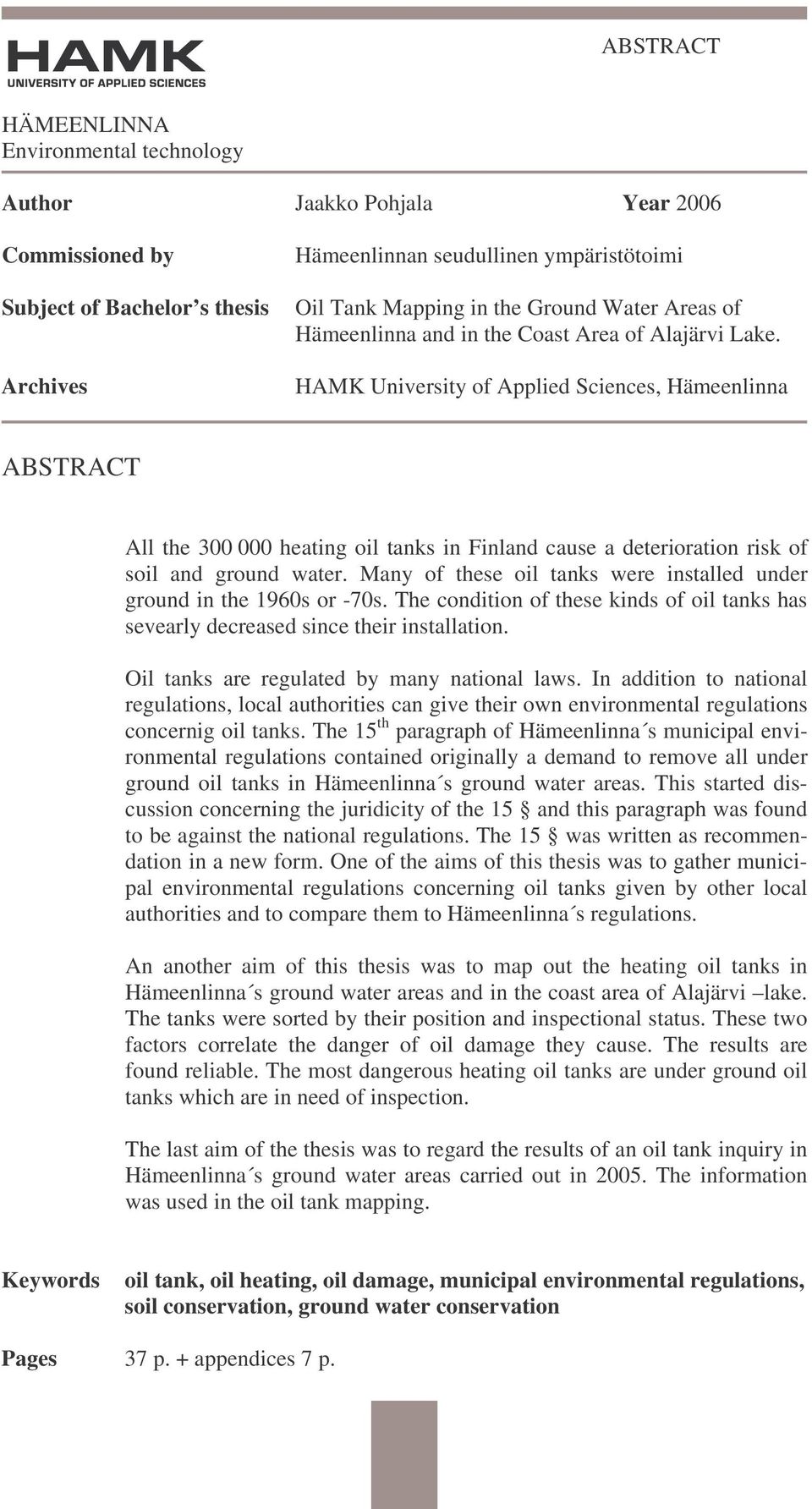 HAMK University of Applied Sciences, Hämeenlinna ABSTRACT All the 300 000 heating oil tanks in Finland cause a deterioration risk of soil and ground water.