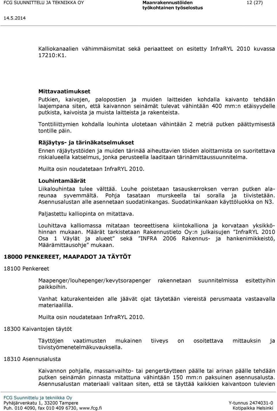 muista laitteista ja rakenteista. Tonttiliittymien kohdalla louhinta ulotetaan vähintään 2 metriä putken päättymisestä tontille päin.