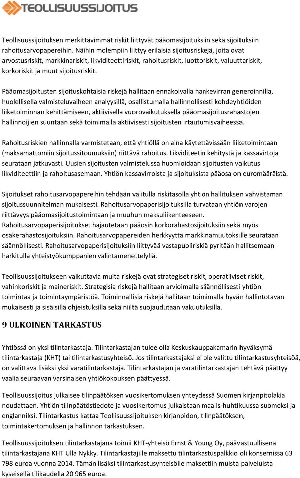 Pääomasijoitusten sijoituskohtaisia riskejä hallitaan ennakoivalla hankevirran generoinnilla, huolellisella valmisteluvaiheen analyysillä, osallistumallaa hallinnollisesti kohdeyhtiöiden