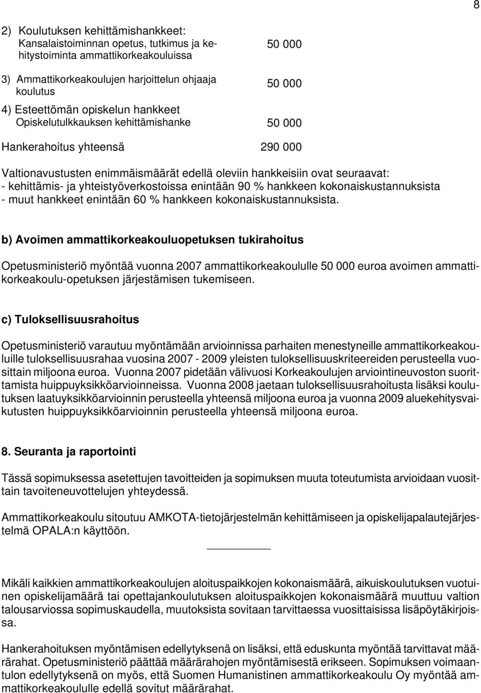 yhteistyöverkostoissa enintään 90 % hankkeen kokonaiskustannuksista - muut hankkeet enintään 60 % hankkeen kokonaiskustannuksista.