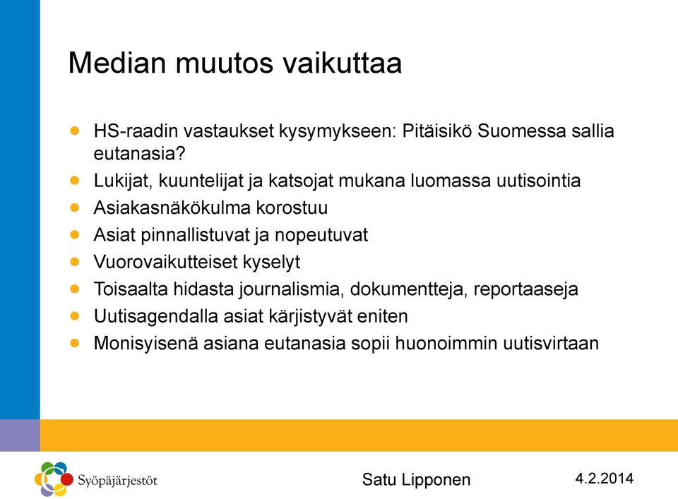 pinnallistuvat ja nopeutuvat Vuorovaikutteiset kyselyt Toisaalta hidasta journalismia,