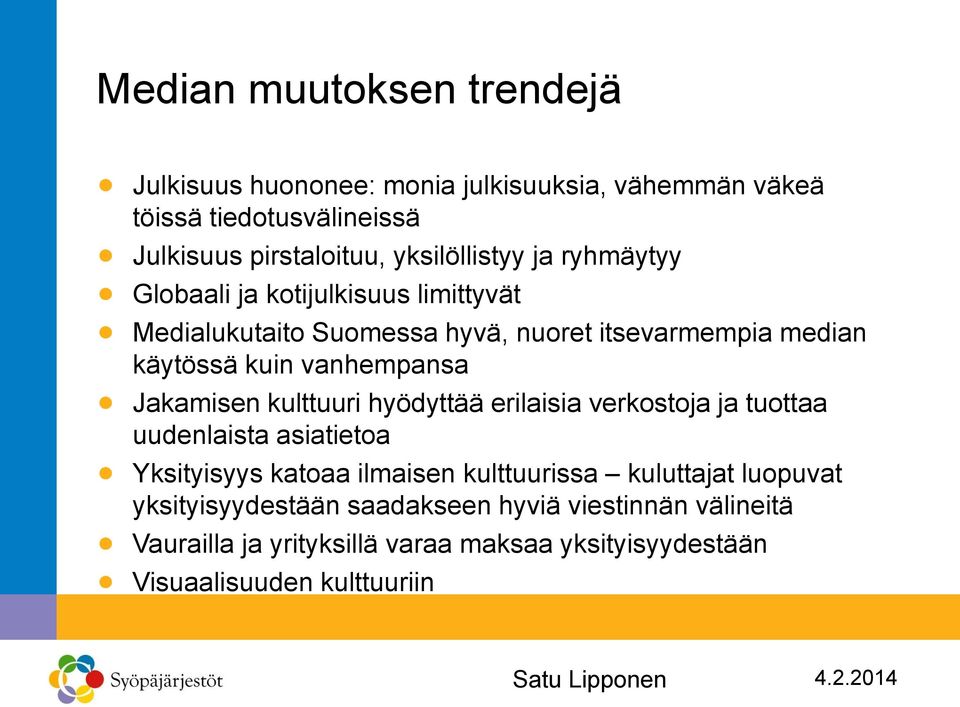 vanhempansa Jakamisen kulttuuri hyödyttää erilaisia verkostoja ja tuottaa uudenlaista asiatietoa Yksityisyys katoaa ilmaisen kulttuurissa