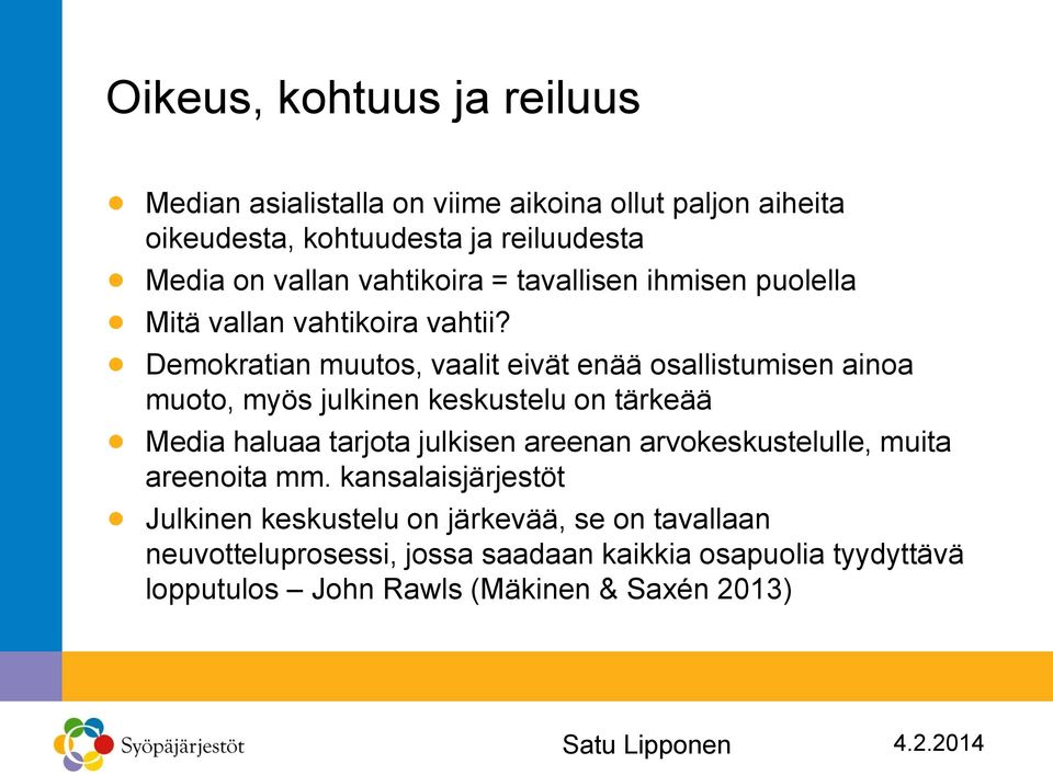 Demokratian muutos, vaalit eivät enää osallistumisen ainoa muoto, myös julkinen keskustelu on tärkeää Media haluaa tarjota julkisen areenan