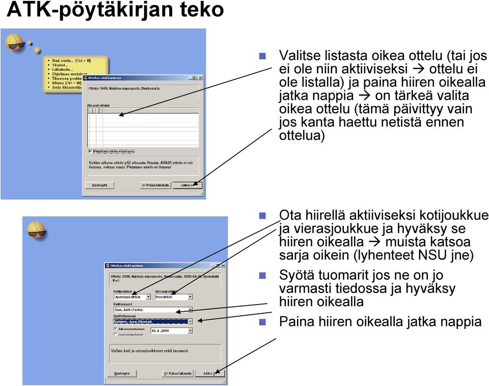 hiirellä aktiiviseksi kotijoukkue ja vierasjoukkue ja hyväksy se hiiren oikealla muista katsoa sarja oikein