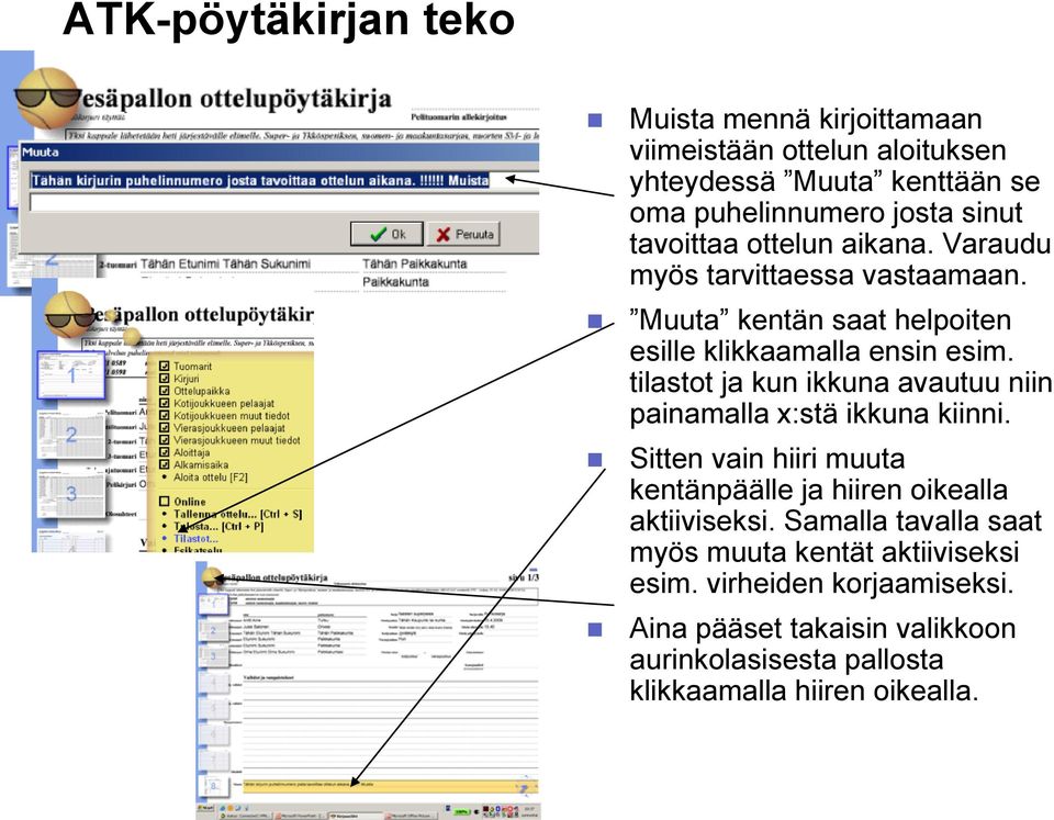 tilastot ja kun ikkuna avautuu niin painamalla x:stä ikkuna kiinni. Sitten vain hiiri muuta kentänpäälle ja hiiren oikealla aktiiviseksi.