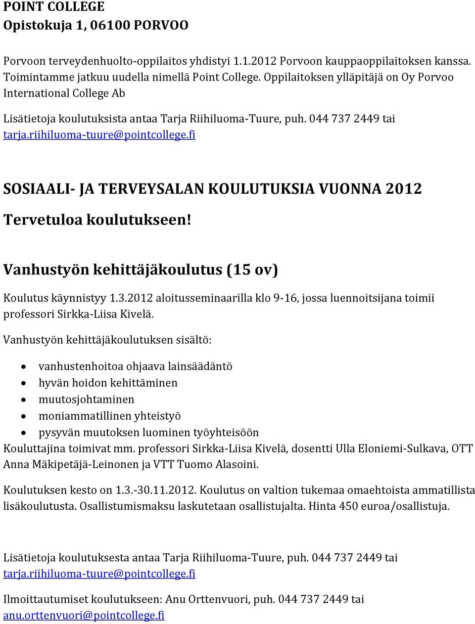 fi SOSIAALI- JA TERVEYSALAN KOULUTUKSIA VUONNA 2012 Tervetuloa koulutukseen! Vanhustyön kehittäjäkoulutus (15 ov) Koulutus käynnistyy 1.3.