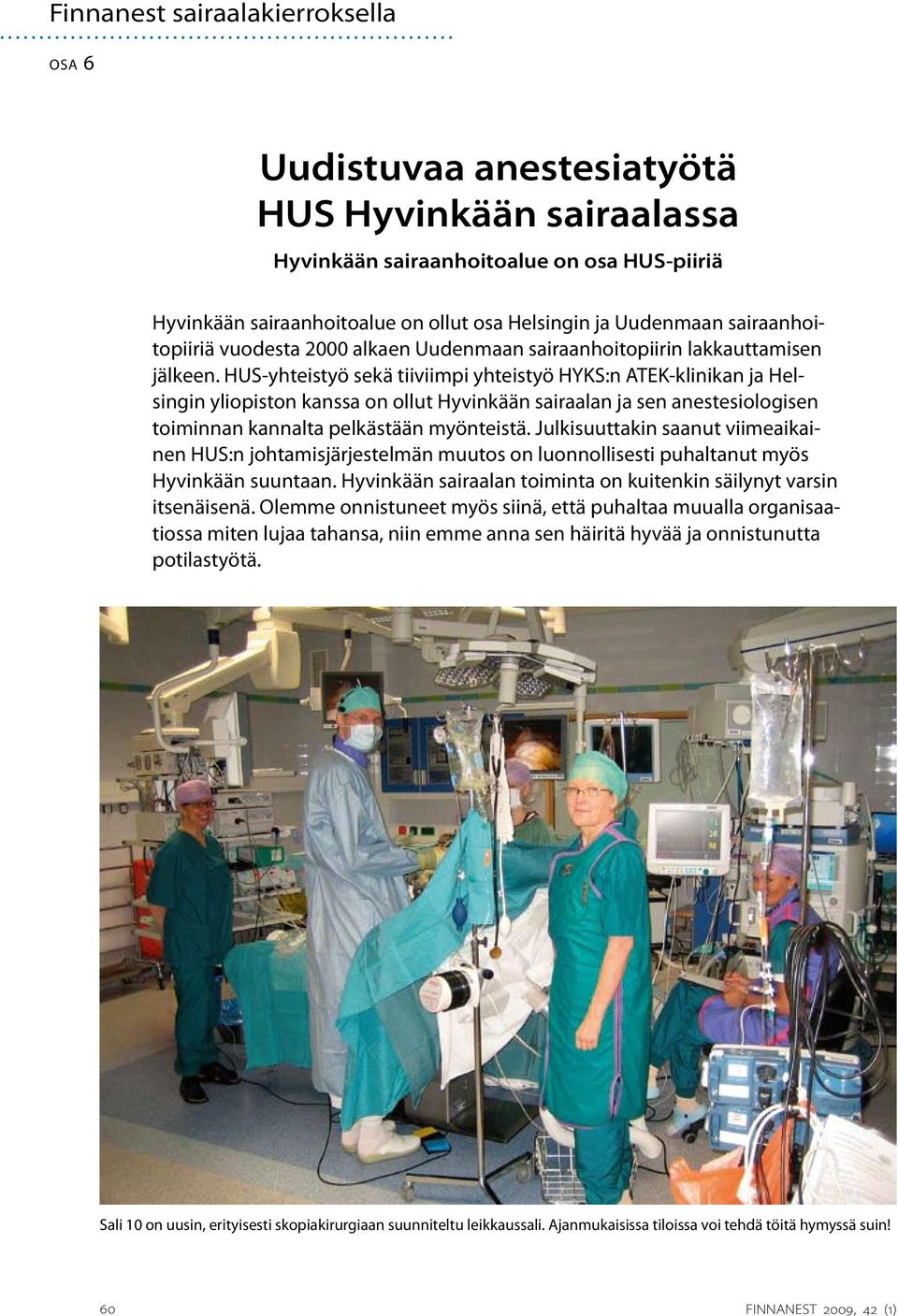 HUS-yhteistyö sekä tiiviimpi yhteistyö HYKS:n ATEK-klinikan ja Helsingin yliopiston kanssa on ollut Hyvinkään sairaalan ja sen anestesiologisen toiminnan kannalta pelkästään myönteistä.