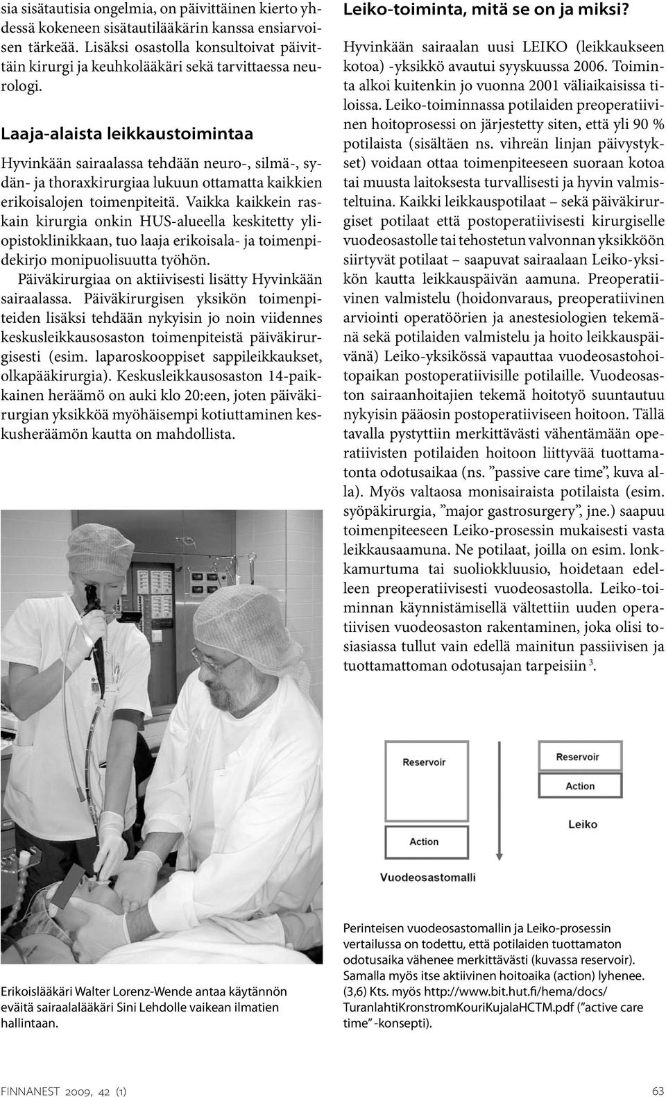 Laaja-alaista leikkaustoimintaa Hyvinkään sairaalassa tehdään neuro-, silmä-, sydän- ja thoraxkirurgiaa lukuun ottamatta kaikkien erikoisalojen toimenpiteitä.