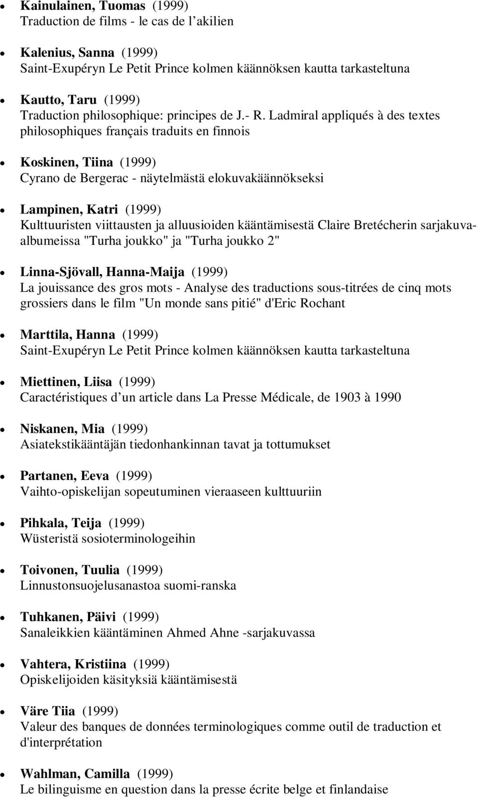 Ladmiral appliqués à des textes philosophiques français traduits en finnois Koskinen, Tiina (1999) Cyrano de Bergerac - näytelmästä elokuvakäännökseksi Lampinen, Katri (1999) Kulttuuristen