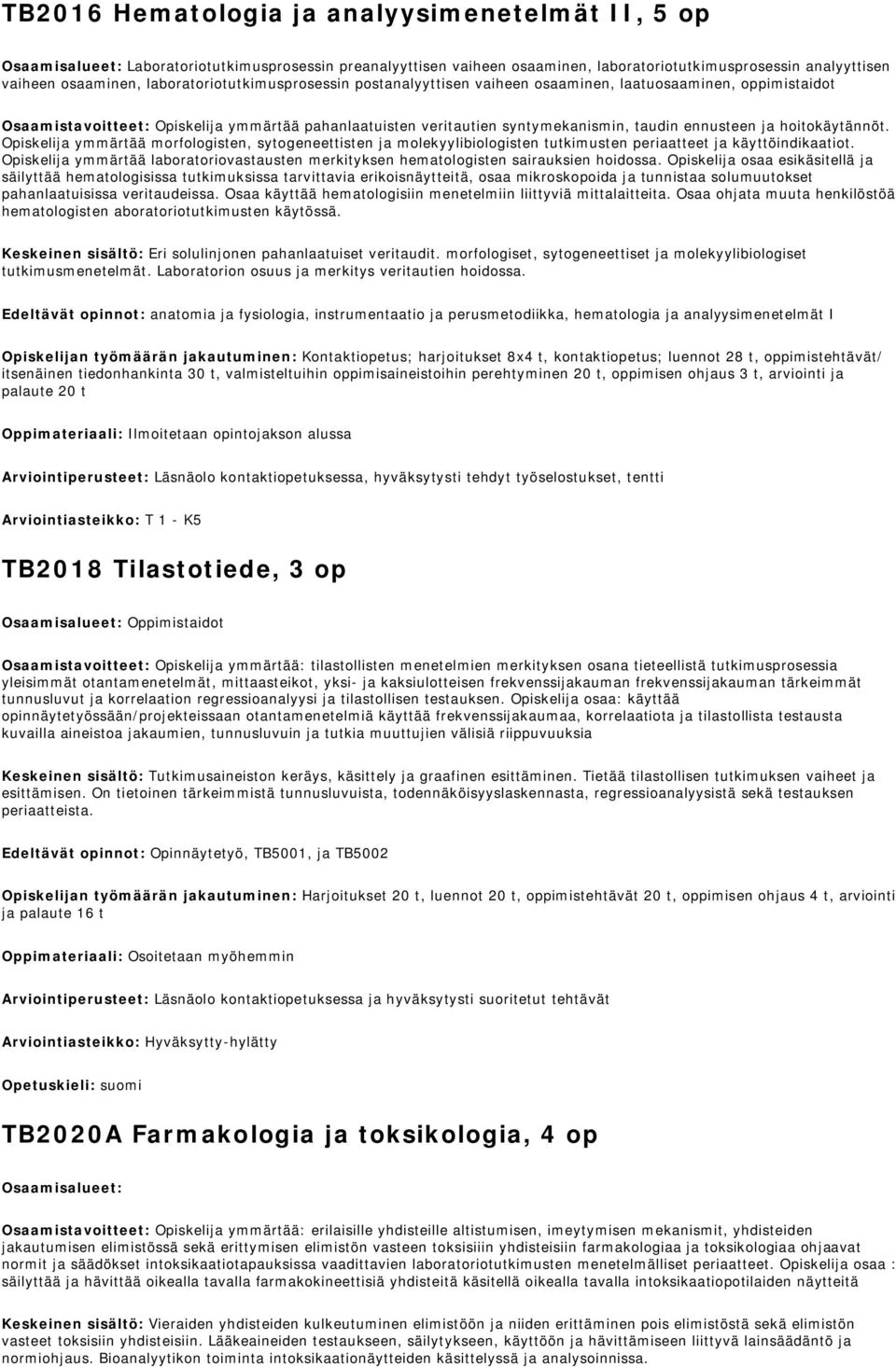 hoitokäytännöt. Opiskelija ymmärtää morfologisten, sytogeneettisten ja molekyylibiologisten tutkimusten periaatteet ja käyttöindikaatiot.