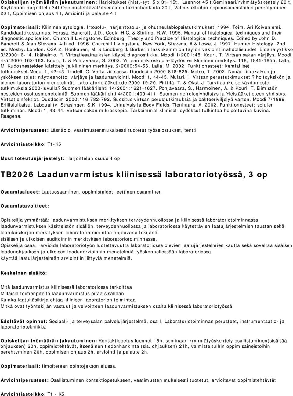 ohjaus 4 t, Arviointi ja palaute 4 t Oppimateriaali: Kliininen sytologia. Irtosolu-, harjairtosolu- ja ohutneulabiopsiatutkimukset. 1994. Toim. Ari Koivuniemi. Kandidaattikustannus. Forssa.