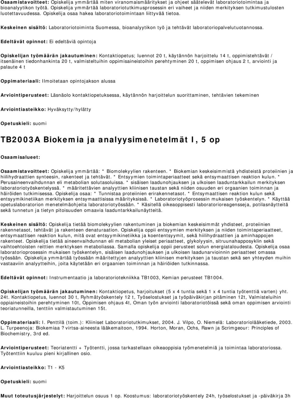 Keskeinen sisältö: Laboratoriotoiminta Suomessa, bioanalyytikon työ ja tehtävät laboratoriopalvelutuotannossa.