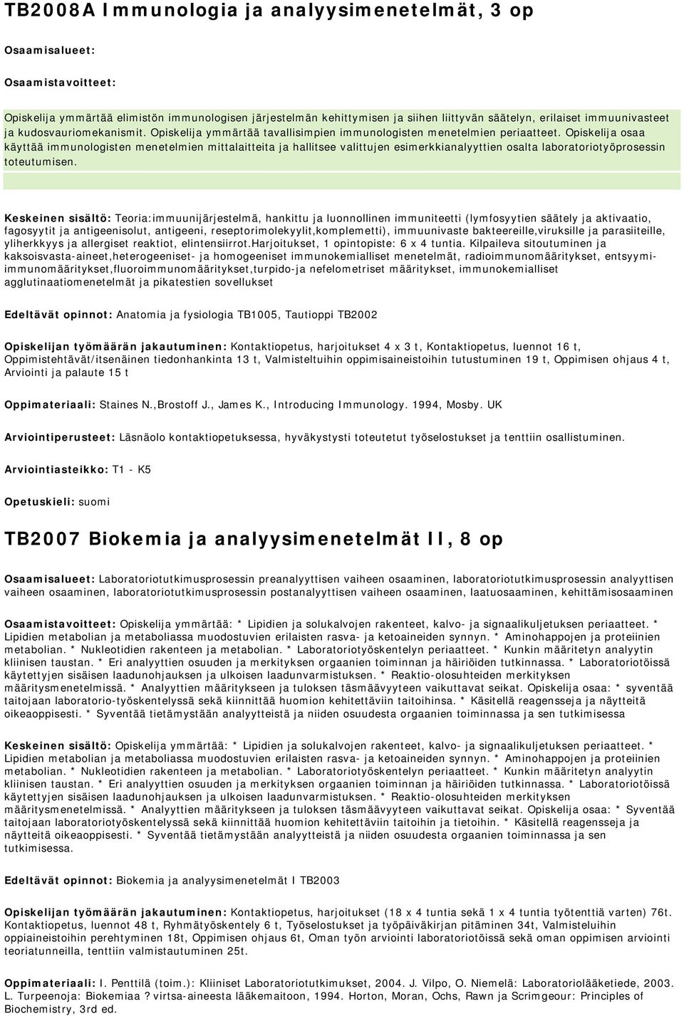 Opiskelija osaa käyttää immunologisten menetelmien mittalaitteita ja hallitsee valittujen esimerkkianalyyttien osalta laboratoriotyöprosessin toteutumisen.