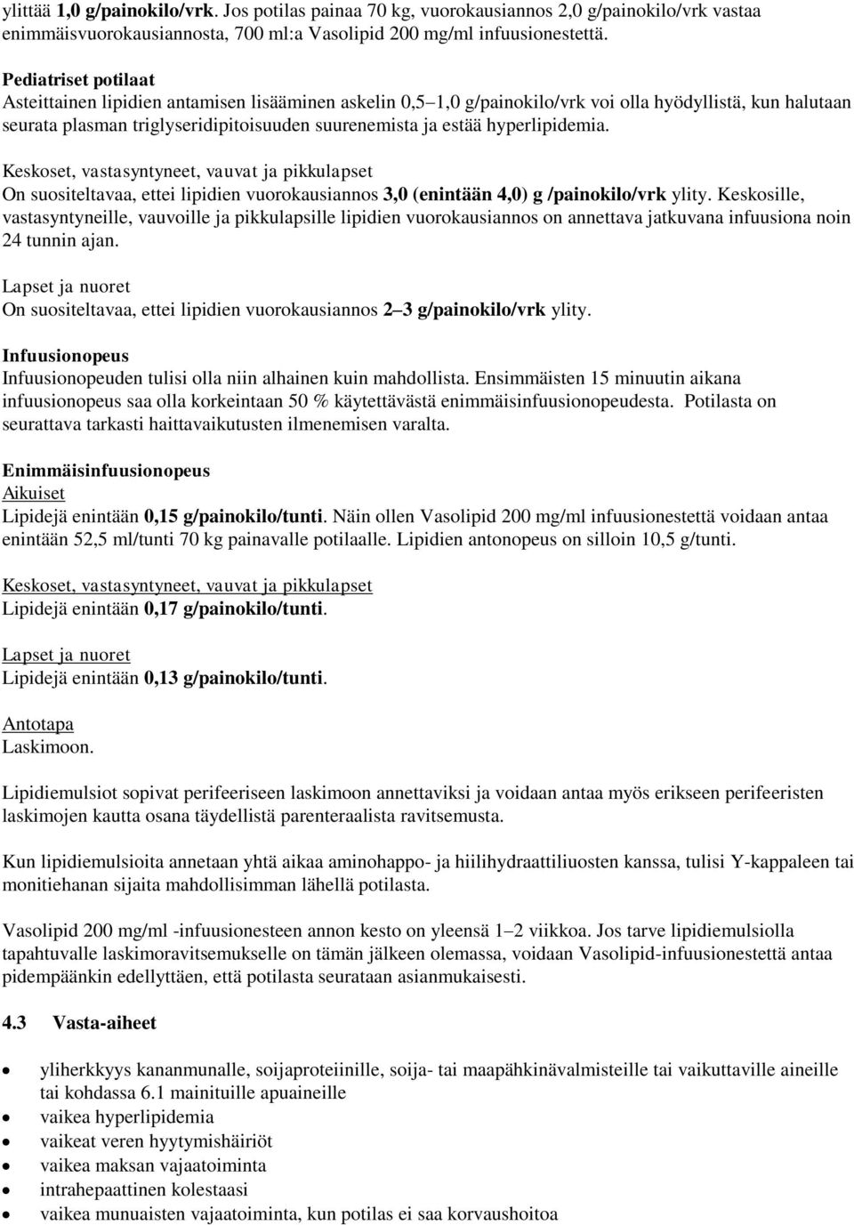 hyperlipidemia. Keskoset, vastasyntyneet, vauvat ja pikkulapset On suositeltavaa, ettei lipidien vuorokausiannos 3,0 (enintään 4,0) g /painokilo/vrk ylity.