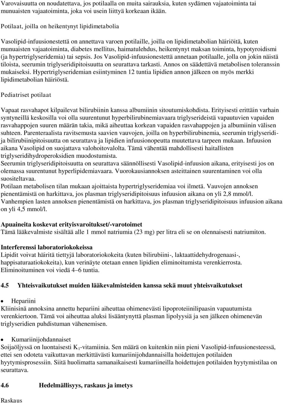 haimatulehdus, heikentynyt maksan toiminta, hypotyroidismi (ja hypertriglyseridemia) tai sepsis.