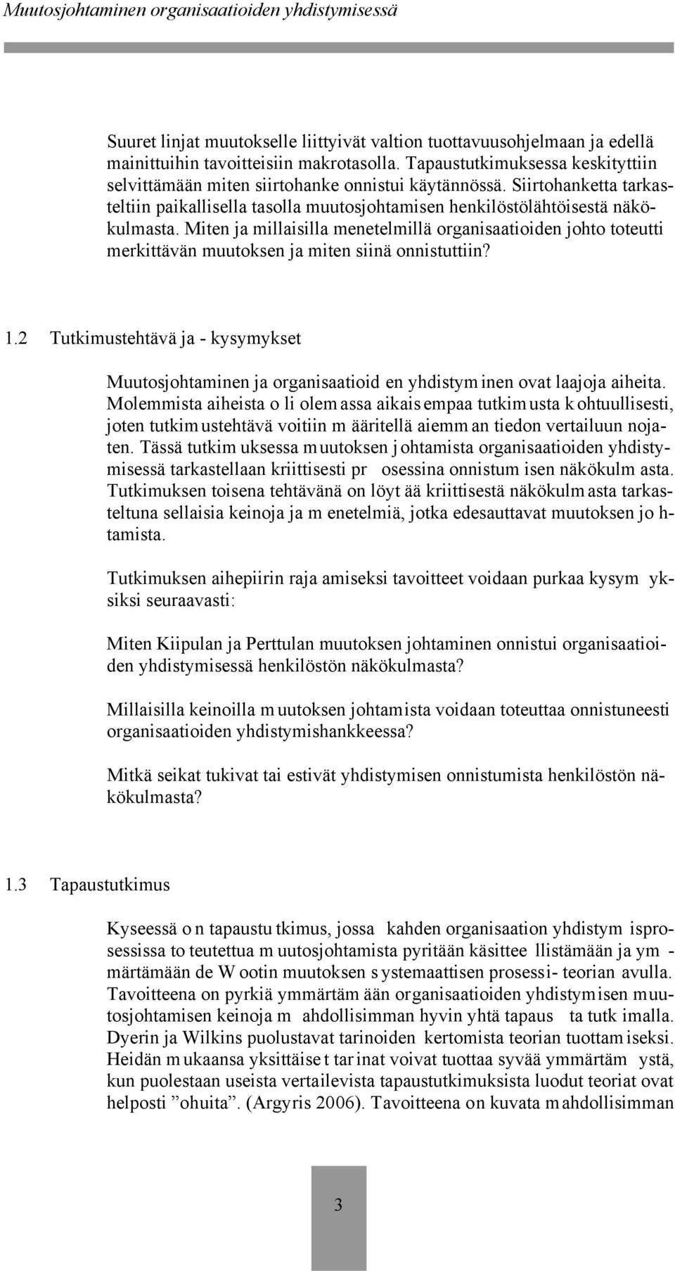 Miten ja millaisilla menetelmillä organisaatioiden johto toteutti merkittävän muutoksen ja miten siinä onnistuttiin? 1.