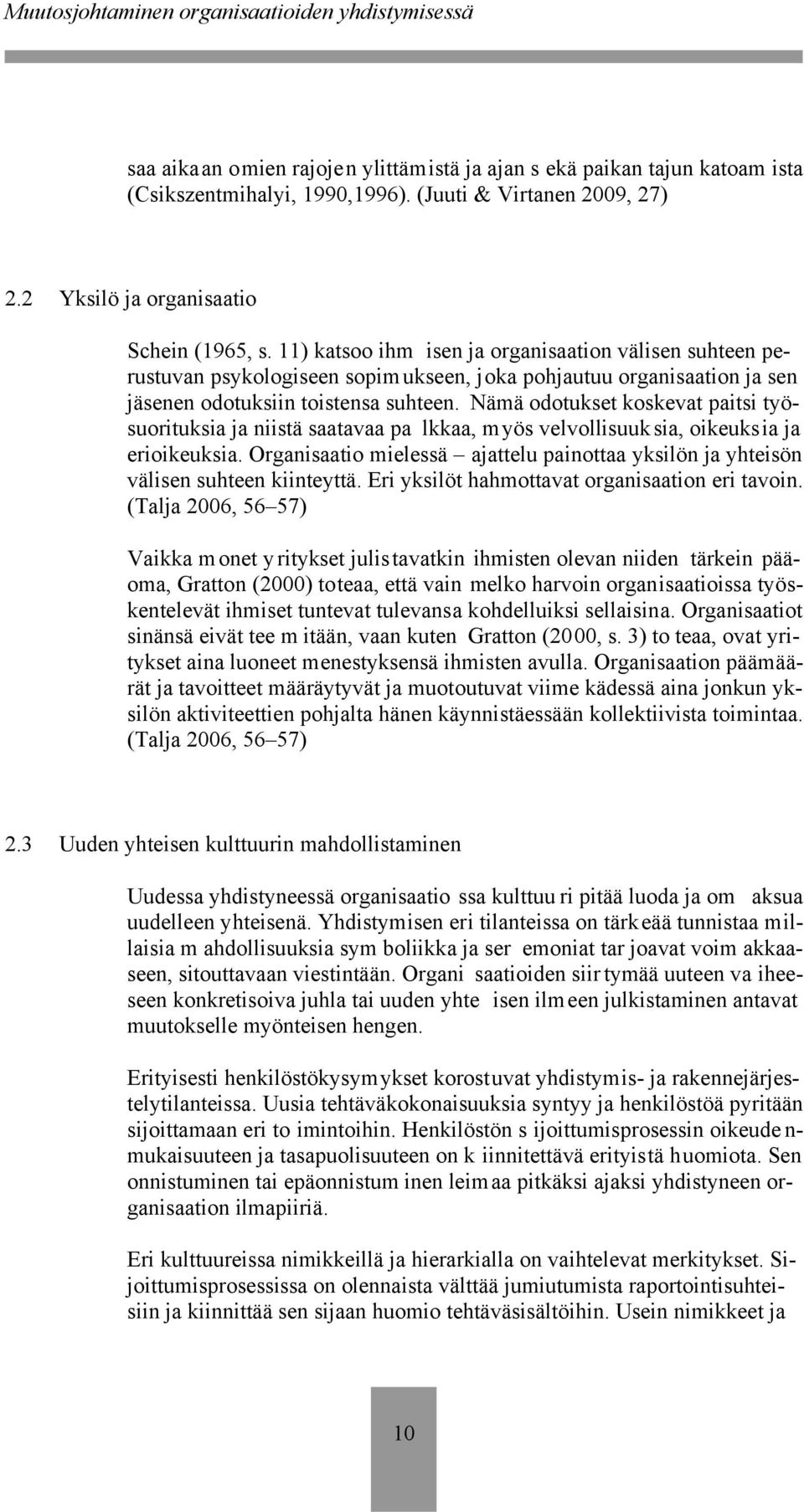 Nämä odotukset koskevat paitsi työsuorituksia ja niistä saatavaa pa lkkaa, myös velvollisuuksia, oikeuksia ja erioikeuksia.