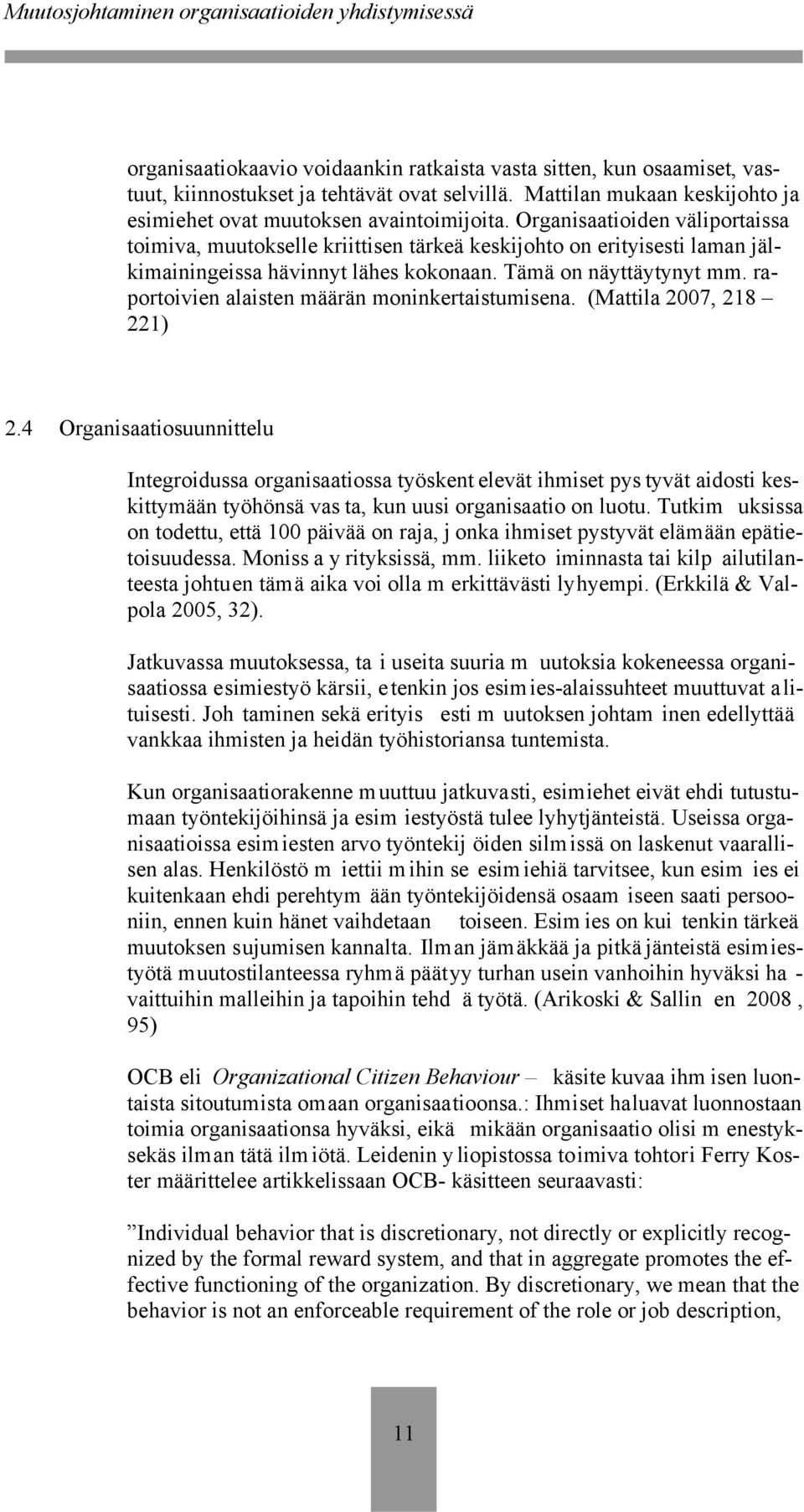 raportoivien alaisten määrän moninkertaistumisena. (Mattila 2007, 218 221) 2.