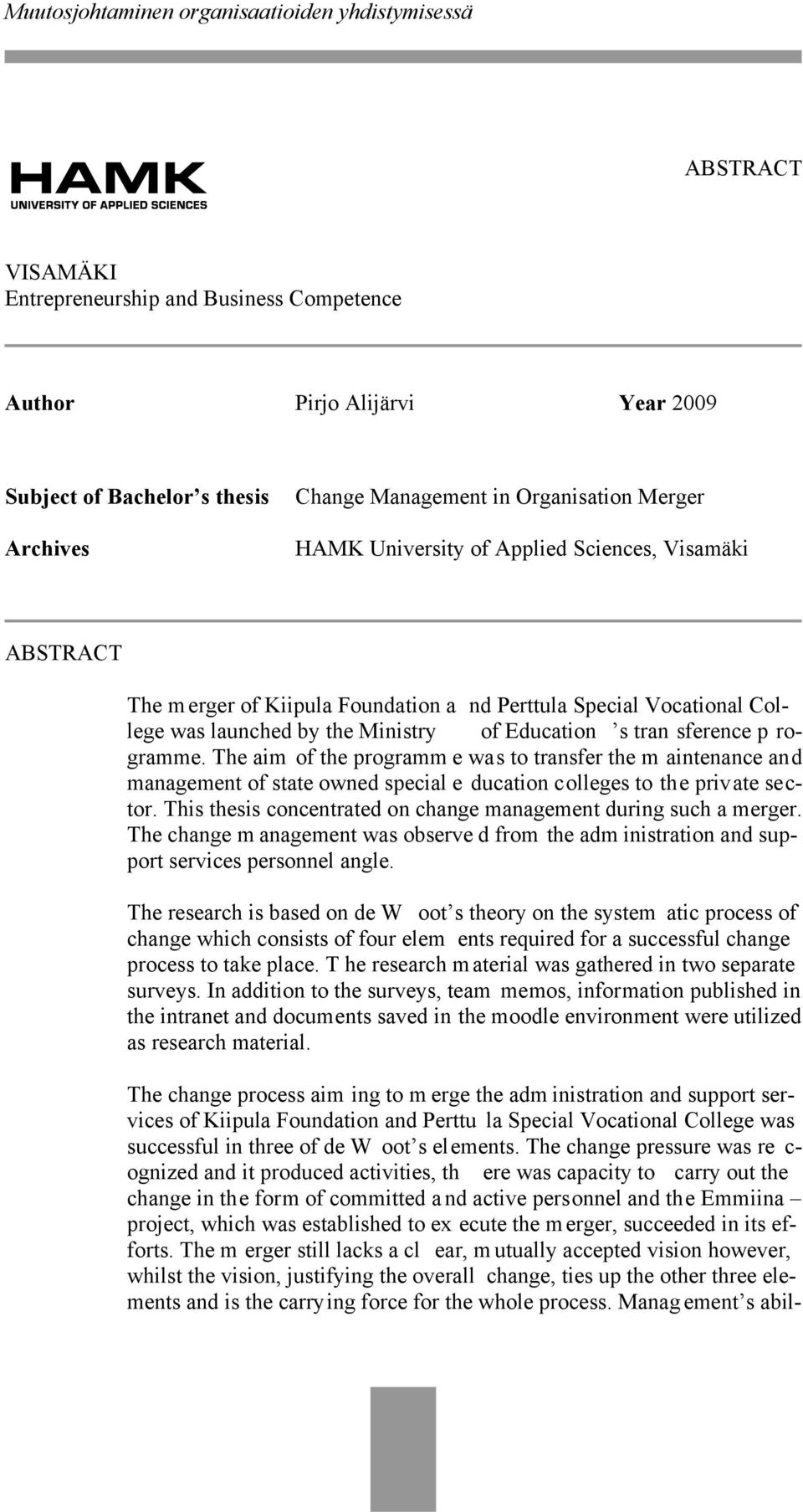 The aim of the programm e was to transfer the m aintenance and management of state owned special e ducation colleges to the private sector.