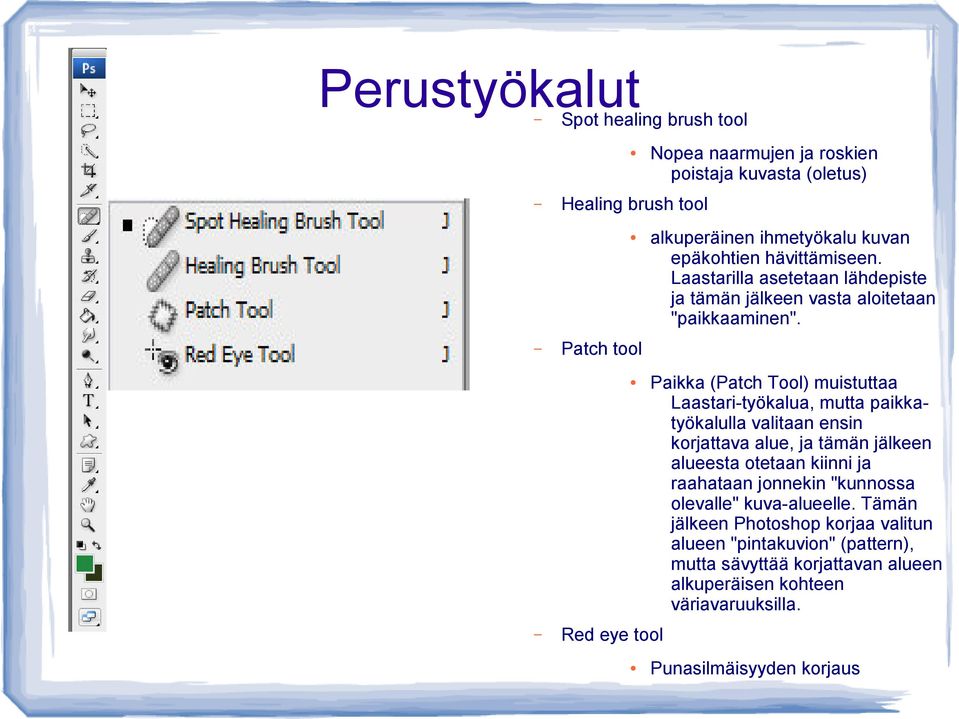 Patch tool Nopea naarmujen ja roskien poistaja kuvasta (oletus) Paikka (Patch Tool) muistuttaa Laastari-työkalua, mutta paikkatyökalulla valitaan ensin