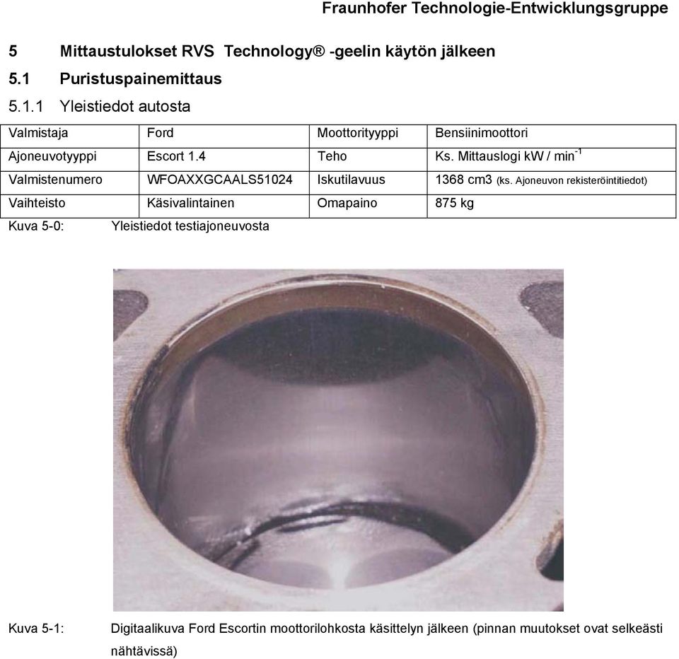 4 Teho Ks. Mittauslogi kw / min -1 Valmistenumero WFOAXXGCAALS51024 Iskutilavuus 1368 cm3 (ks.