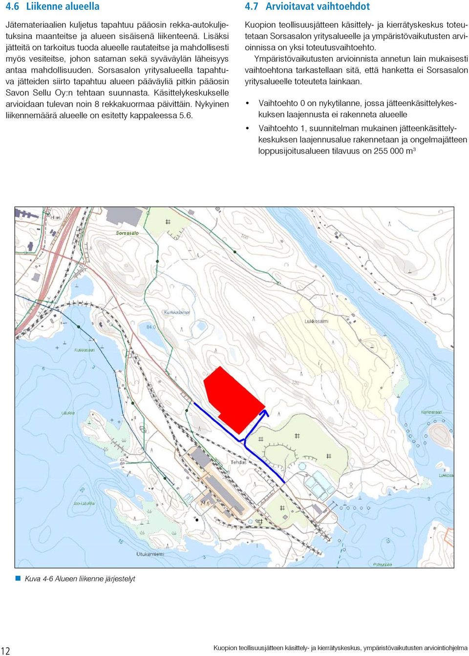 Sorsasalon yritysalueella tapahtuva jätteiden siirto tapahtuu alueen pääväyliä pitkin pääosin Savon Sellu Oy:n tehtaan suunnasta.