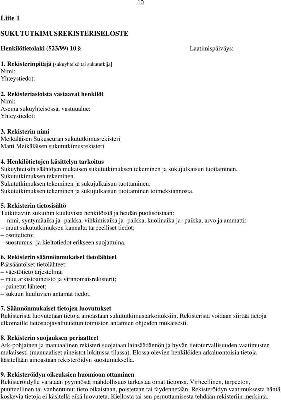 Henkilötietojen käsittelyn tarkoitus Sukuyhteisön sääntöjen mukaisen sukututkimuksen tekeminen ja sukujulkaisun tuottaminen. Sukututkimuksen tekeminen.
