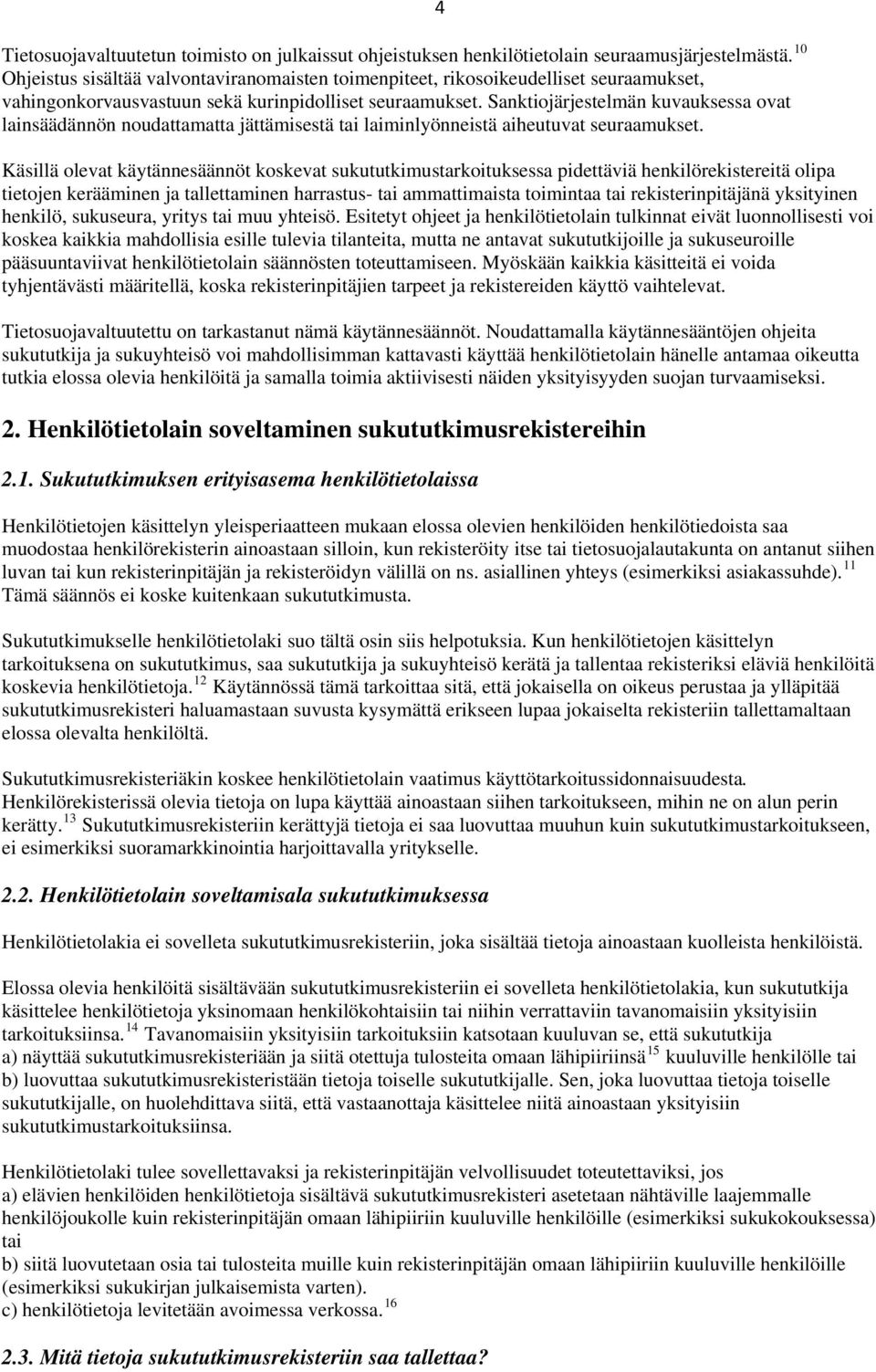 Sanktiojärjestelmän kuvauksessa ovat lainsäädännön noudattamatta jättämisestä tai laiminlyönneistä aiheutuvat seuraamukset.