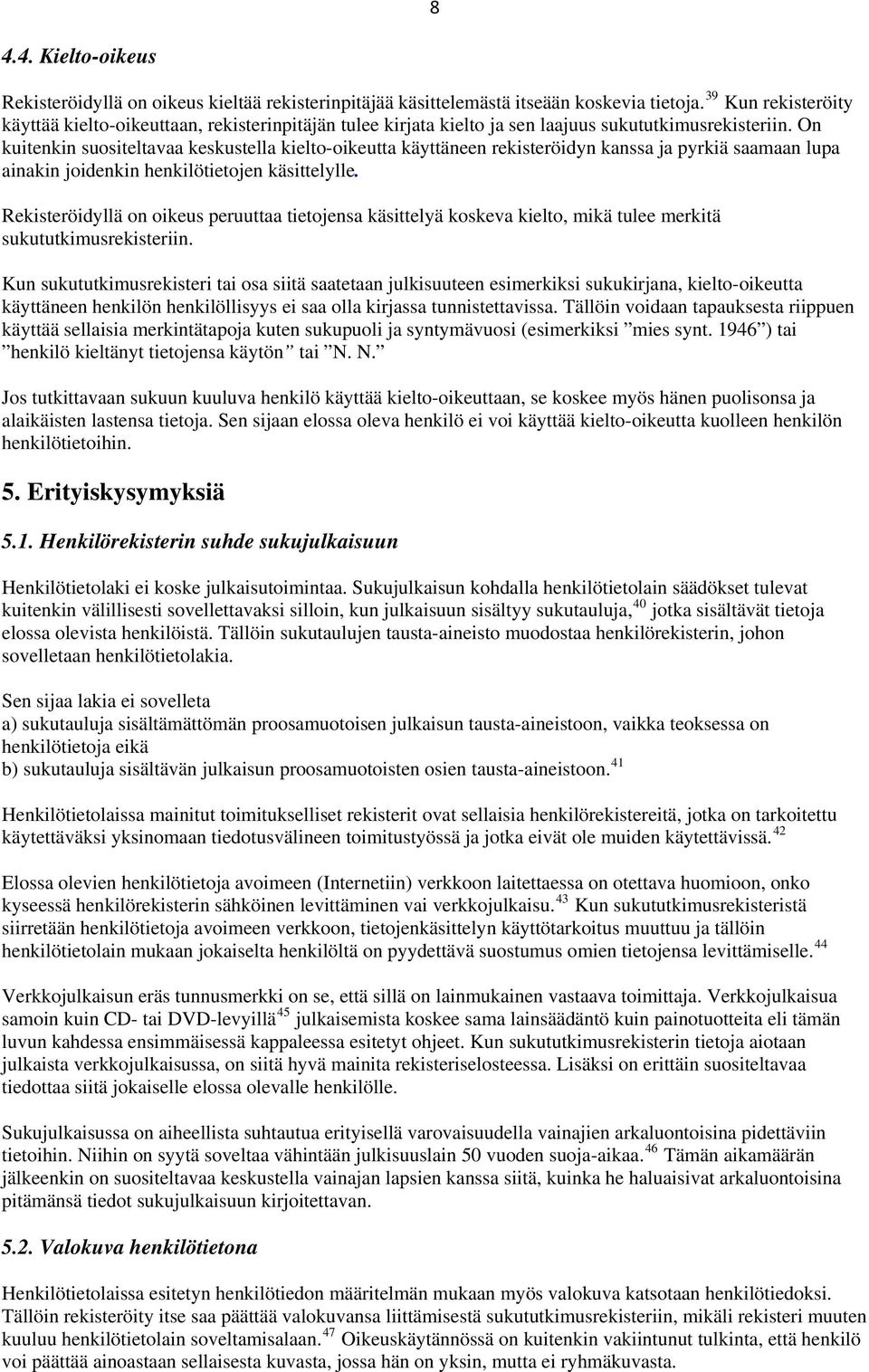 On kuitenkin suositeltavaa keskustella kielto-oikeutta käyttäneen rekisteröidyn kanssa ja pyrkiä saamaan lupa ainakin joidenkin henkilötietojen käsittelylle.