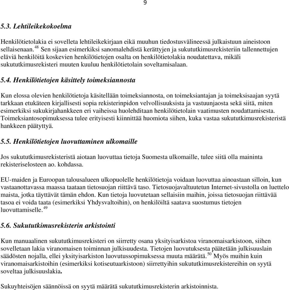 sukututkimusrekisteri muuten kuuluu henkilötietolain soveltamisalaan. 5.4.