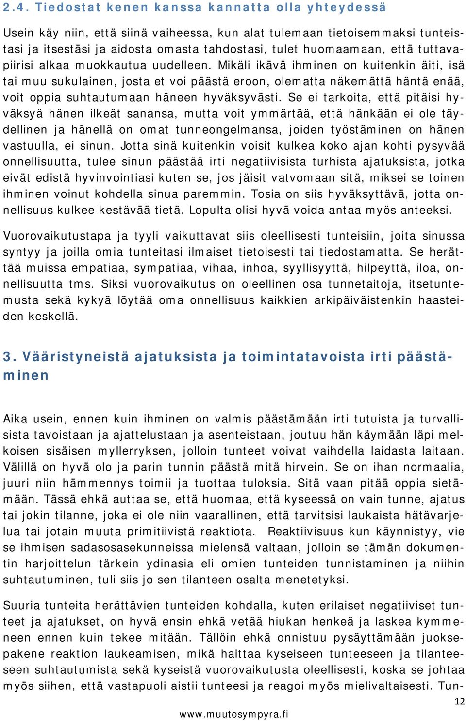 Mikäli ikävä ihminen on kuitenkin äiti, isä tai muu sukulainen, josta et voi päästä eroon, olematta näkemättä häntä enää, voit oppia suhtautumaan häneen hyväksyvästi.